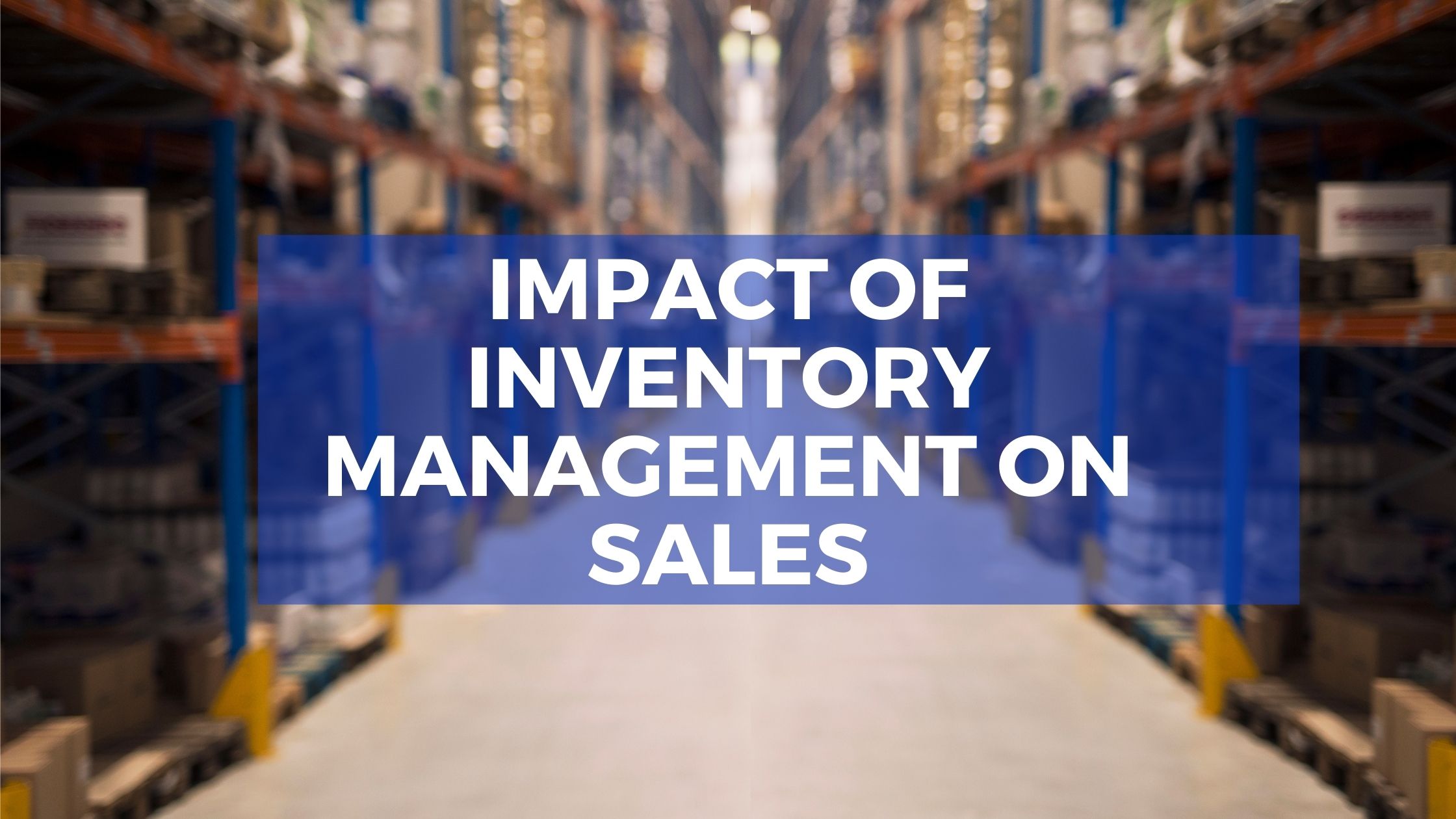 IMPACT OF INVENTORY MANAGEMENT ON SALES